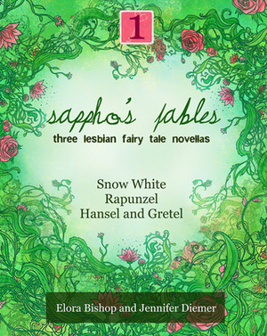 Sappho's Fables, Volume 1: Three Lesbian Fairy Tale Novellas by Elora Bishop, Jennifer Diemer