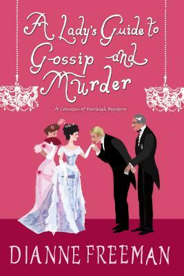 A Lady's Guide to Gossip and Murder by Dianne Freeman