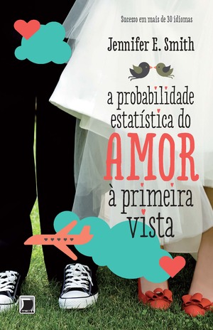 A Probabilidade Estatística do Amor À Primeira Vista by Jennifer E. Smith