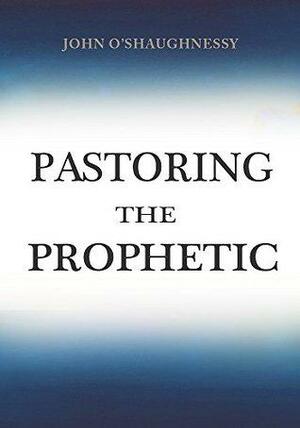 Pastoring the Prophetic by John O'Shaughnessy, Zalmer Nichols