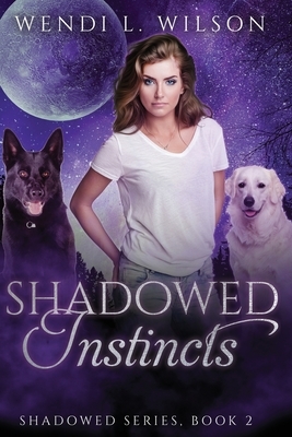 Shadowed Instincts: Shadowed Series Book 2 by Wendi L. Wilson