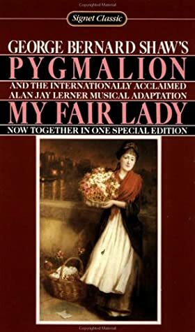 Pygmalion and My Fair Lady by Richard H. Goldstone, George Bernard Shaw, Alan Jay Lerner