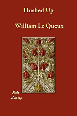 Hushed Up by William Le Queux