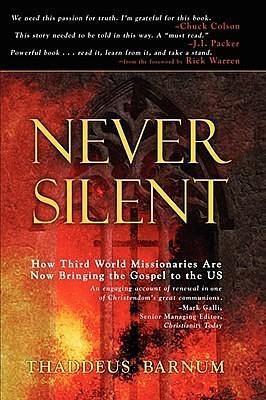 Never Silent: How Third World Missionaries Are Now Bringing the Gospel to the Us by Rick Warren, Thaddeus Barnum, Thaddeus Barnum, Craig Bubeck