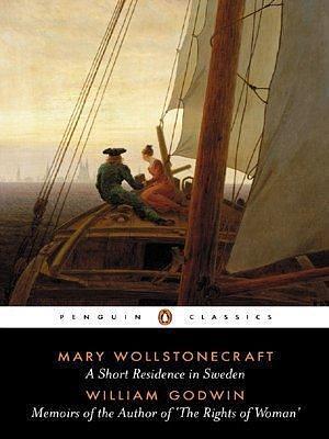 A Short Residence in Sweden & Memoirs of the Author of 'The Rights of Woman': AND Memoirs of the Author of 'The Rights of Woman' (Classics) by Wollstonecraft, Mary, Godwin, William (1987) Paperback by Mary Wollstonecraft, Mary Wollstonecraft
