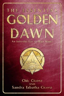 The Essential Golden Dawn: An Introduction to High Magic by Chic Cicero, Sandra Tabatha Cicero
