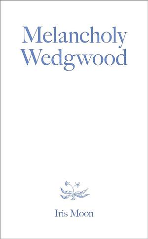 Melancholy Wedgwood  by Iris Moon