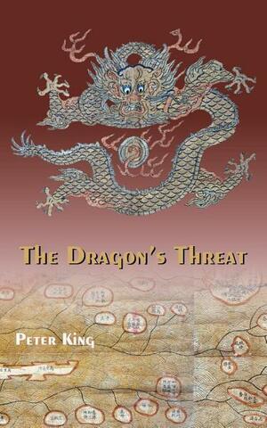 The Dragon's Threat by Peter King
