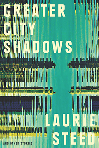 Greater City Shadows by Laurie Steed