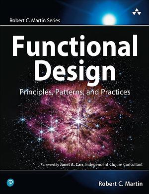 Functional Design: Principles, Patterns, and Practices by Robert C. Martin, Robert Martin