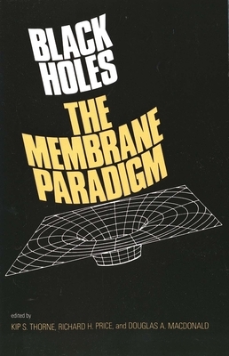 Black Holes: The Membrane Paradigm by 