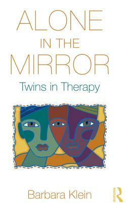 Alone in the Mirror: Twins in Therapy by Barbara Klein