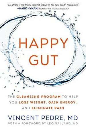 Happy Gut: The Cleansing Program to Help You Lose Weight, Gain Energy, and Eliminate Pain by Vincent Pedre