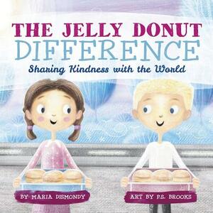 The Jelly Donut Difference: Sharing Kindness with the World by Maria Dismondy