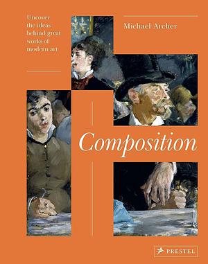 Composition: Key Principles for Art and Design by Michael Archer