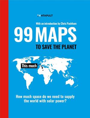 99 Maps to Save the Planet: With an introduction by Chris Packham by Katapult