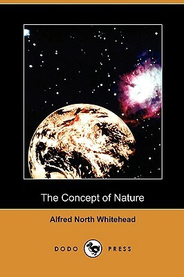 The Concept of Nature (Dodo Press) by Alfred North Whitehead