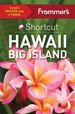 Frommer's Shortcut Hawaii Big Island by Shannon Wianecki, Jeanne Cooper