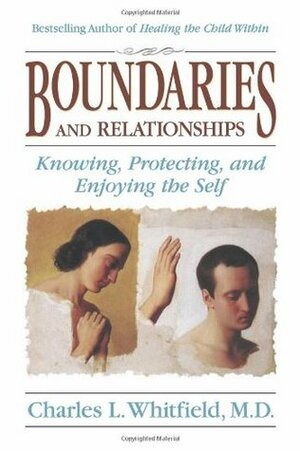 Boundaries and Relationships: Knowing, Protecting and Enjoying the Self by Charles L. Whitfield, John Amodeo