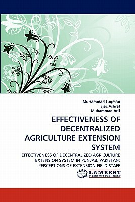 Effectiveness of Decentralized Agriculture Extension System by Muhammad Luqman, Ejaz Ashraf, Muhammad Arif