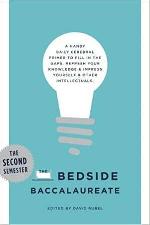 The Bedside Baccalaureate: The Second Semester by David Rubel