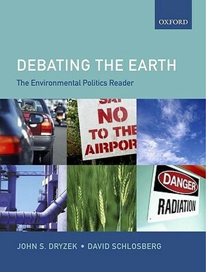 Debating the Earth: The Environmental Politics Reader by John S. Dryzek