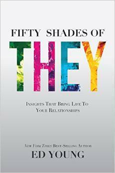 Fifty Shades of They: Insights That Bring Life to Your Relationships by Ed B. Young