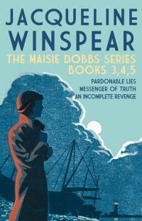 The Maisie Dobbs series: Pardonable Lies / Messenger of Truth / An Incomplete Revenge by Jacqueline Winspear