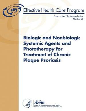 Biologic and Nonbiologic Systemic Agents and Phototherapy for Treatment of Chronic Plaque Psoriasis: Comparative Effectiveness Review Number 85 by Agency for Healthcare Resea And Quality, U. S. Department of Heal Human Services