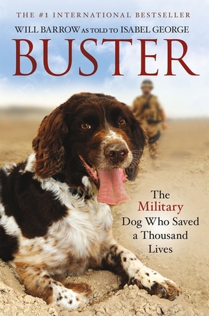 Buster: The Military Dog Who Saved a Thousand Lives by Will Barrow, Isabel George
