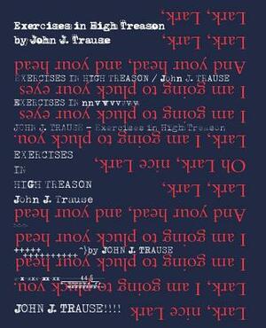 Exercises in High Treason by John J. Trause