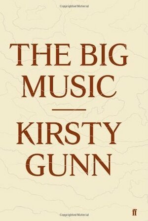 The Big Music by Kirsty Gunn