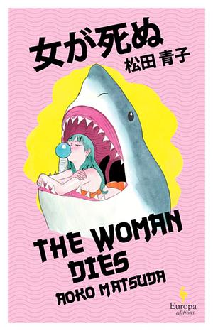 The Woman Dies by Aoko Matsuda