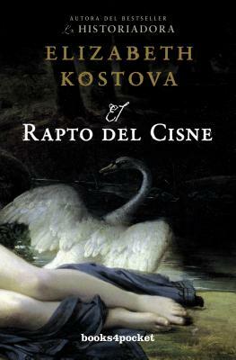 El Rapto del Cisne = The Swan Thieves by Elizabeth Kostova