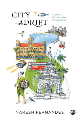City Adrift : A Short Biography of Bombay by Naresh Fernandes
