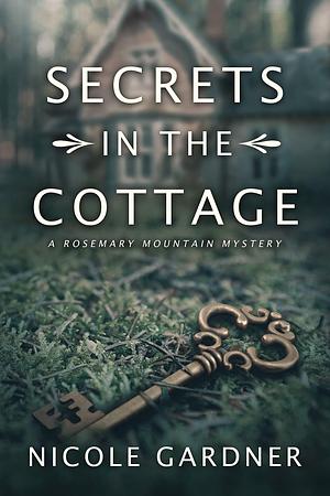 Secrets in the Cottage by Nicole Gardner, Nicole Gardner