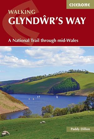 Walking Glyndwr's Way: A National Trail Through Mid-Wales by Paddy Dillon