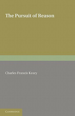 The Pursuit of Reason by Charles Francis Keary