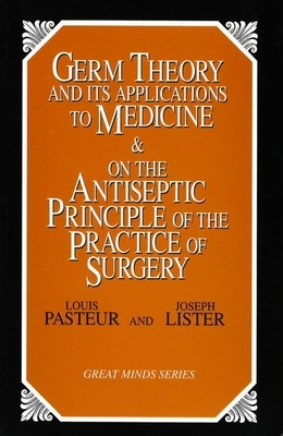 Germ Theory and Its Applications to Medicine and on the Antiseptic Principle of the Practice of Surgery by Louis Pasteur