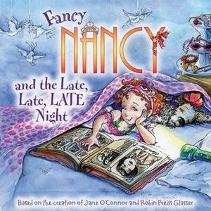 Fancy Nancy and the Late, Late, LATE Night by Jane O'Connor, Carolyn Bracken, Robin Preiss Glasser