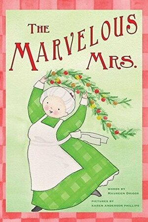 The Marvelous Mrs: A Fun Rhyming Christmas Book About Gratitude by Karen Phillips, Maureen Driggs