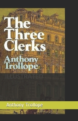 The Three Clerks Illustrated by Anthony Trollope