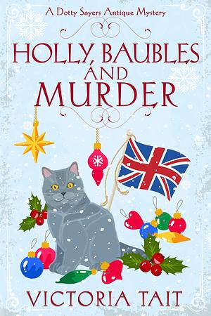 Holly, Baubles and Murder: A British Cozy Murder Mystery with a Female Amateur Sleuth by Victoria Tait