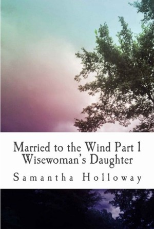 Wisewoman's Daughter by Samantha Holloway