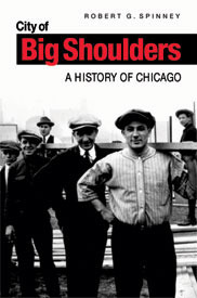 City of Big Shoulders: A History of Chicago by Robert G. Spinney