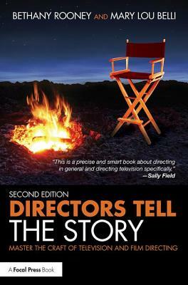 Directors Tell the Story: Master the Craft of Television and Film Directing by Mary Lou Belli, Bethany Rooney