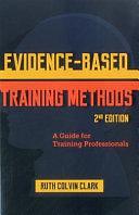 Evidence-based Training Methods: A Guide for Training Professionals by Ruth Colvin Clark