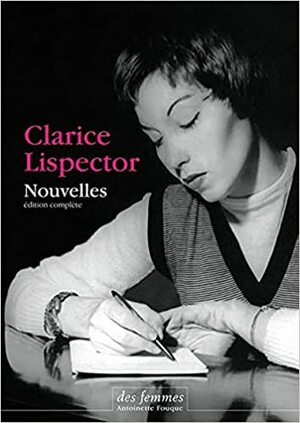 Nouvelles: édition complète by Clarice Lispector