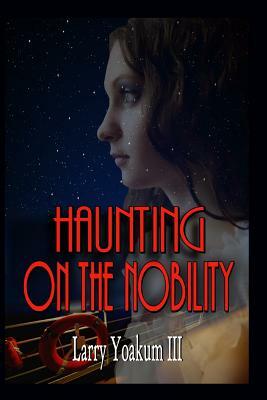 Haunting on the Nobility by Larry Yoakum III