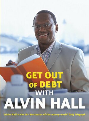 Get Out Of Debt With Alvin Hall by Alvin Hall